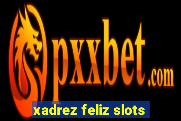 xadrez feliz slots